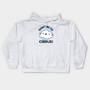 Don't Be So Cirrus Cute Weather Cloud Pun Kids Hoodie